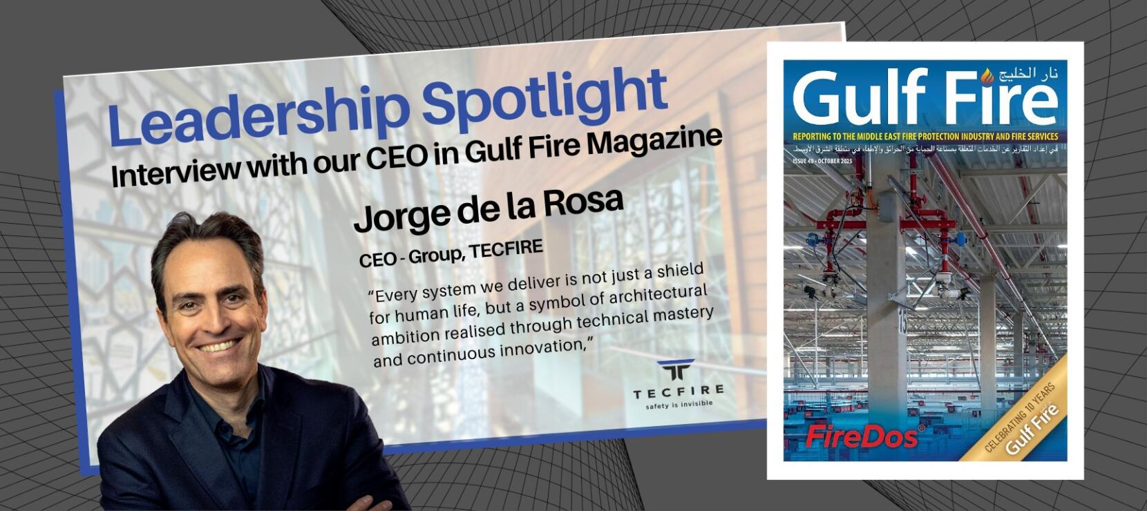 TECFIRE Group CEO Jorge de la Rosa Featured in Gulf Fire Magazine’s Fireside Chat