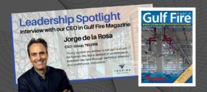 TECFIRE Group CEO Jorge de la Rosa Featured in Gulf Fire Magazine’s Fireside Chat